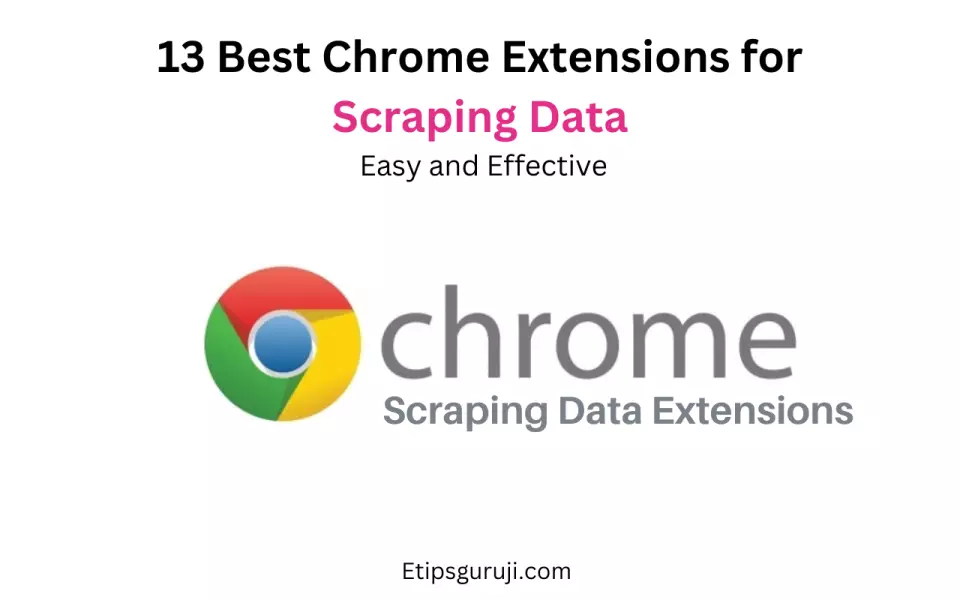 13 Best Chrome Extensions For Scraping Data Easy And Effective