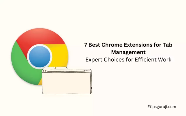 7 Best Chrome Extensions for Tab Management: Enhance Your Browsing and Productivity
