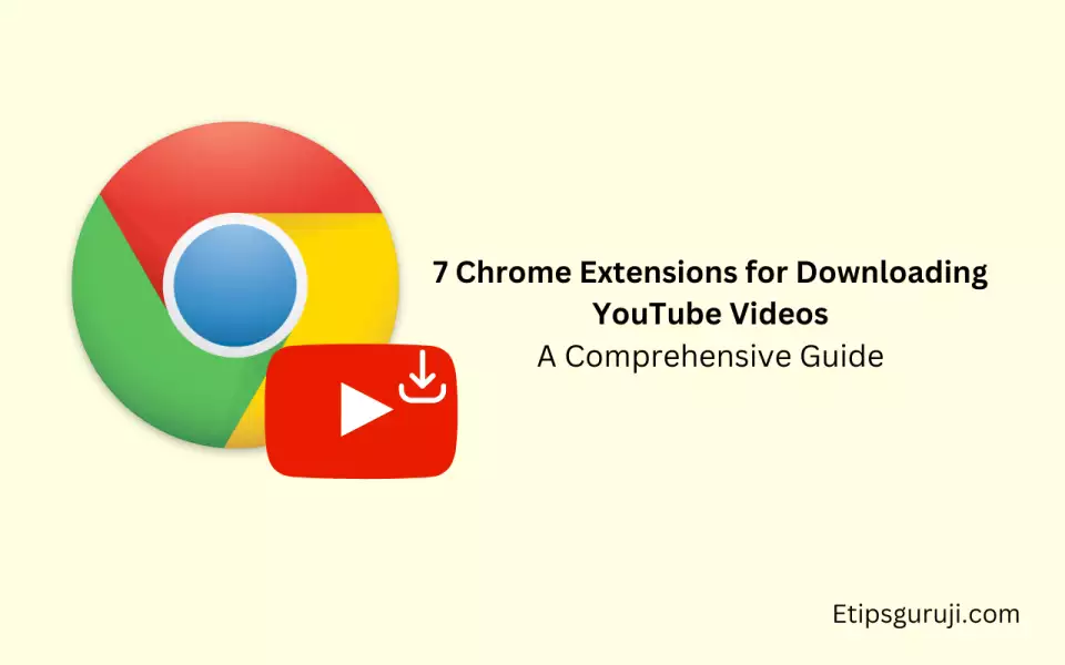 7 Chrome Extensions for Downloading YouTube Videos A Comprehensive Guide