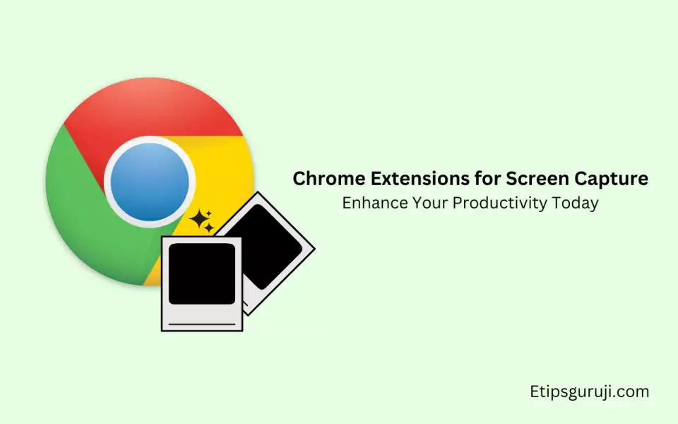 7 Chrome Extensions for Screen Capture Enhance Your Productivity Today