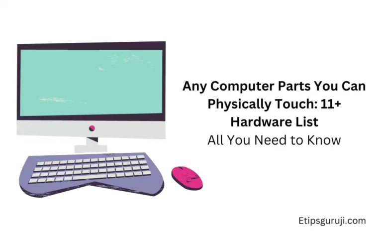Any Computer Parts You Can Physically Touch: 11+ Hardware List