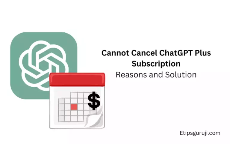 Cannot Cancel ChatGPT Plus Subscription: Reasons With Solution