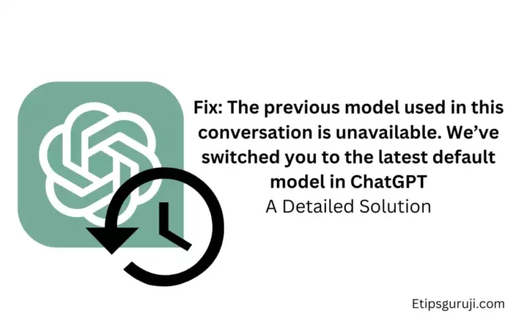 Fix: The Previous Model used in this conversation is Unavailable. We’ve switched you to the latest default model in ChatGPT