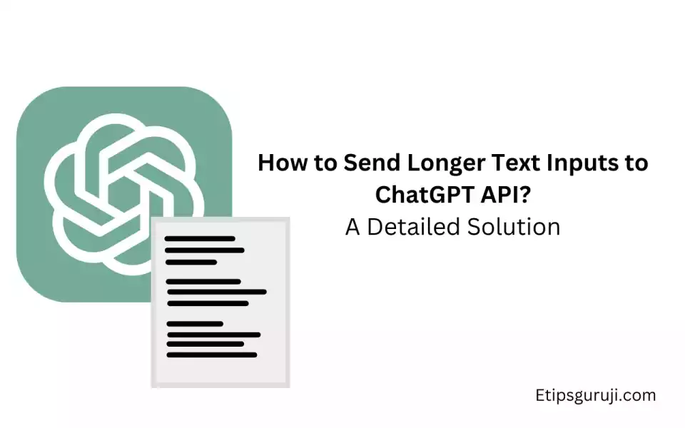 How to Send Longer Text Inputs to ChatGPT API A Simple Guide