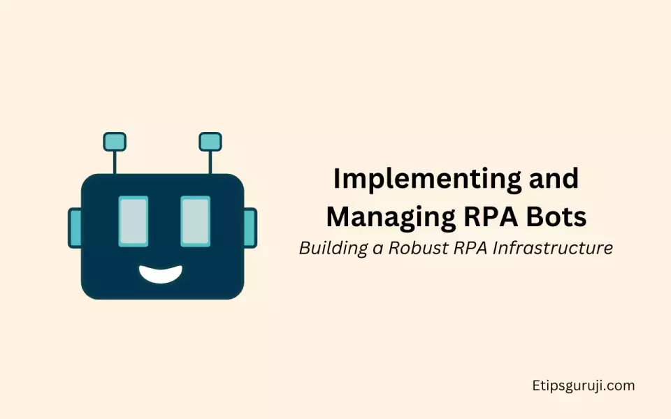 Implementing and Managing RPA Bots