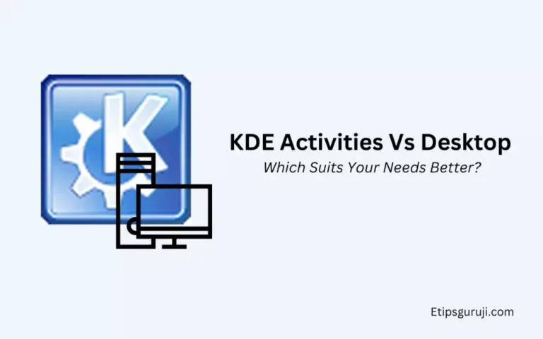 KDE Activities Vs Desktop: Which Suits Your Needs Better?