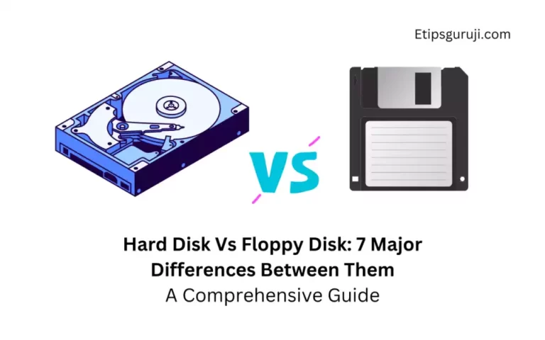 Hard Disk Vs Floppy Disk: 7 Major Differences Compared.