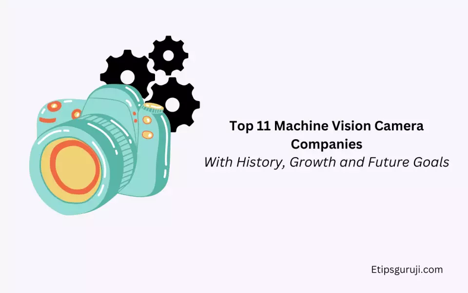 Top 11 Machine Vision Camera Companies With Future Goals