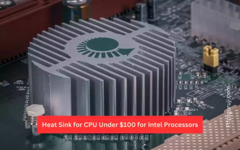 Heat Sink for CPU Under $100 for Intel Processors: Budget Cooling Solutions for Your PC