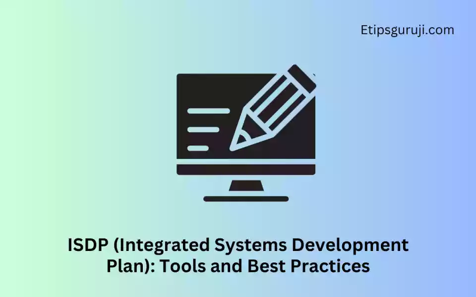 ISDP (Integrated Systems Development Plan) Tools and Best Practices
