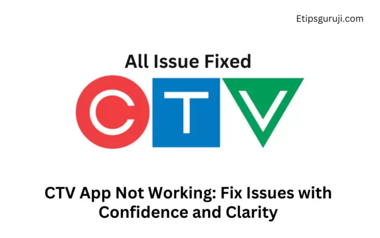 CTV App Not Working: Fix Issues with Easy Steps in No Time