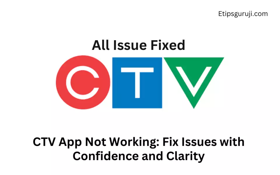 CTV App Not Working Fix Issues with Confidence and Clarity