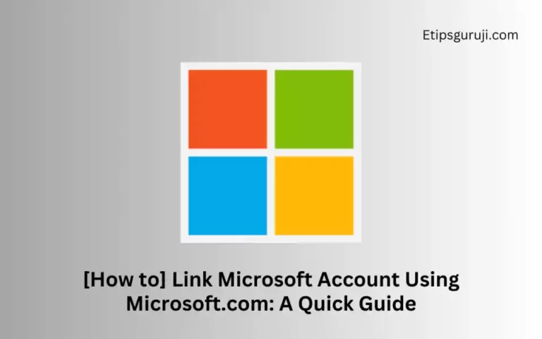 [How to] Link Microsoft Account Using Microsoft com/link: A Quick Guide